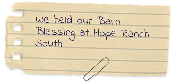 We held our Barn Blessing at Hope Ranch South