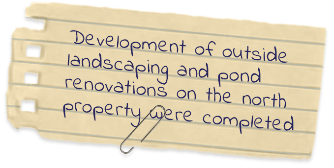 development of outside landscaping and pond renovations on the north property were completed
