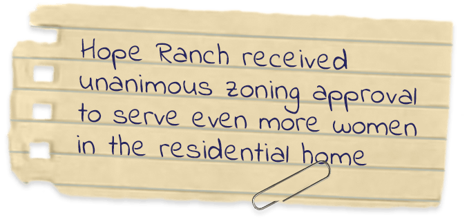 Hope Ranch received unanimous zoning approval to serve even more women in the residential home