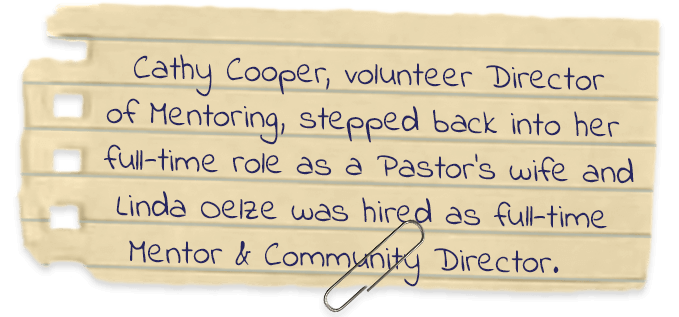 Cathy Cooper, volunteer director of mentoring, stepped back into her full-time role as a Pastor's Wife and Linda Oelze was hired as a full-time mentor and community director.