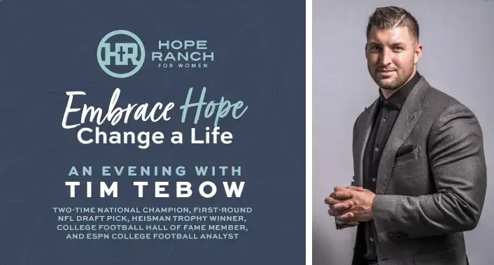 Embrace Hope, Change a Life: An Evening with Tim Tebow, two-time national champion, first-round NFL draft pick, Heisman Trophy winner, and ESPN college football analyst